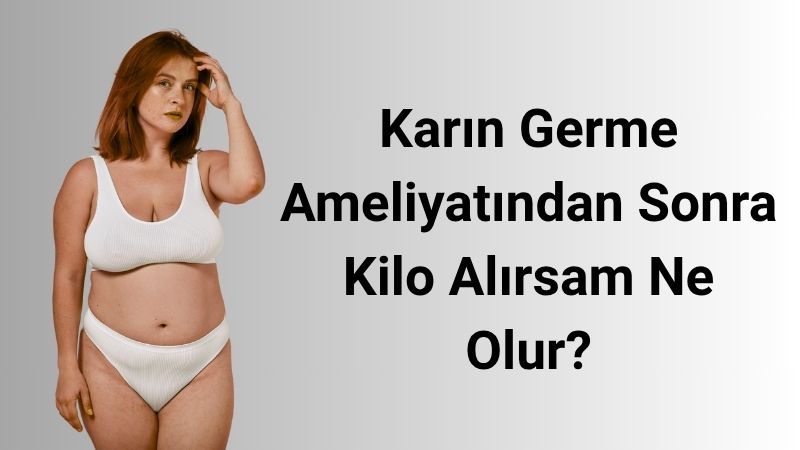 Karın Germe Ameliyatından Sonra Kilo Alırsam Ne Olur?- Antalya